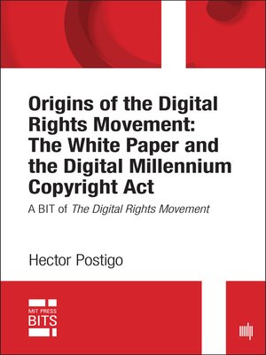 cover image of Origins of the Digital Rights Movement: the White Paper and the Digital Millennium Copyright Act
